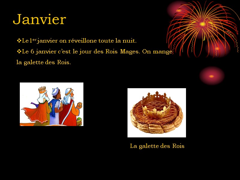 Le1er janvier on réveillone toute la nuit. Le 6 janvier c’est le jour des